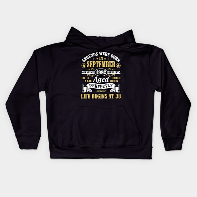 Legends Were Born In September 1982 Genuine Quality Aged Perfectly Life Begins At 38 Years Old Kids Hoodie by Cowan79
